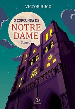 O Corcunda de Notre Dame: Tomo 1 (Clássicos da literatura mundial)