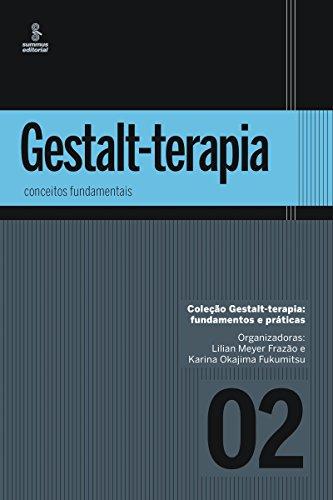 Gestalt-terapia: conceitos fundamentais (Gestalt-terapia: fundamentos e práticas Livro 2)