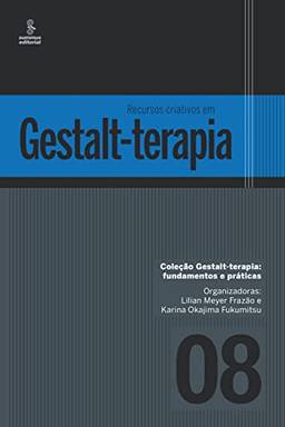 Recursos criativos em Gestalt-terapia (Gestalt terapia: fundamentos e práticas Livro 8)