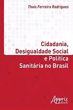 Cidadania, desigualdade social e política sanitária no brasil (Administração e Gestão - Administração e Gestão Pública)