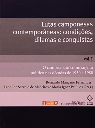 Lutas camponesas contemporâneas - condições, dilemas e conquistas - Vol. I: O campesinato como sujeito político nas décadas de 1950 a 1980