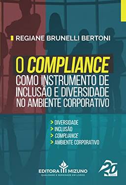 O Compliance Como Instrumento de Inclusão e Diversidade no Ambiente Corporativo (Volume 1)