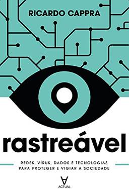 RastreáVel; Redes, VíRus, Dados E Tecnologias Para Proteger E Vigiar A Sociedade