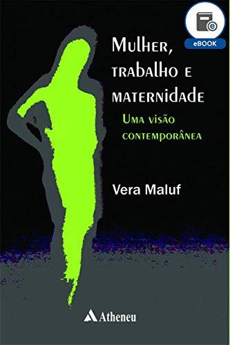 Mulher Trabalho e Maternidade - Uma Visão Contemporânea (eBook)