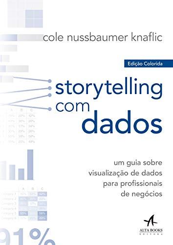 Storytelling com Dados: Um guia sobre visualização de dados para profissionais de negócios