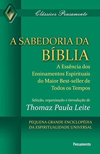 A Sabedoria da Bíblia: A Essência Dos Ensinamentos Espirituais Do Maior Best-Seller De Todos Os Tempos
