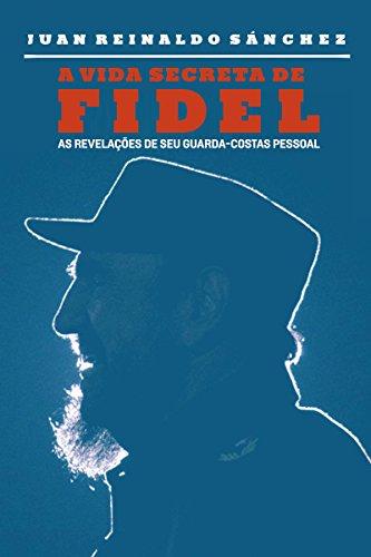 A vida secreta de Fidel: As revelações de seu guarda-costas pessoal