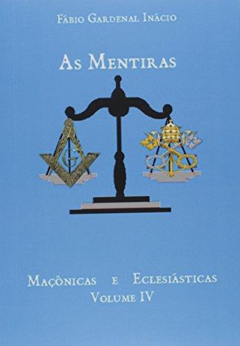 As Mentiras Maçônicas e Eclesiásticas - Volume 4