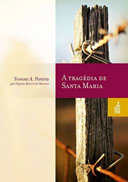 A tragédia de Santa Maria (Coleção Yvonne A. Pereira)