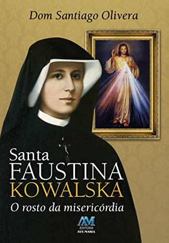 Santa Faustina Kowalska: o Rosto da Misericórdia