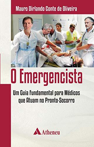 O Emergencista - um Guia Fundamental para Médicos que Atuam no Pronto Socorro