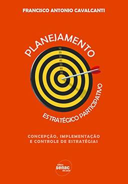 Planejamento estratégico participativo: concepção, implementação e controle de estratégias