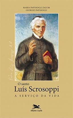 Santo Luís Scrosoppi: A serviço da Vida (O)