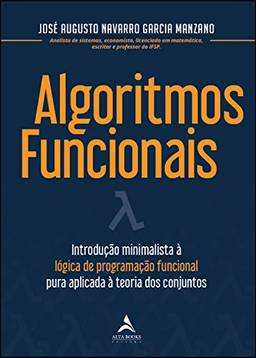 Algoritmos Funcionais: Introdução minimalista à logica de programação funcional pura aplicada à teoria dos conjuntos