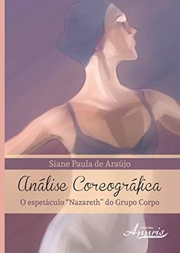 Análise Coreográfica - O Espetáculo “Nazareth” do Grupo Corpo