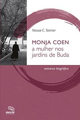 Monja Coen: a mulher nos jardins de Buda : romance biográfico