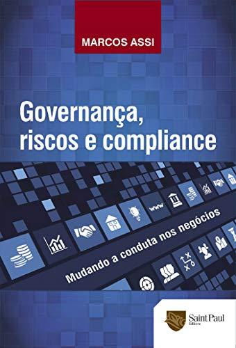 Governança, Riscos e Compliance; Mudando a Conduta nos Negócios