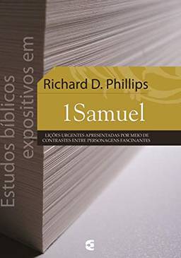 Estudos bíblicos expositivos em 1 Samuel: Lições urgentes apresentadas por meio de contrastes entre personagens fascinantes