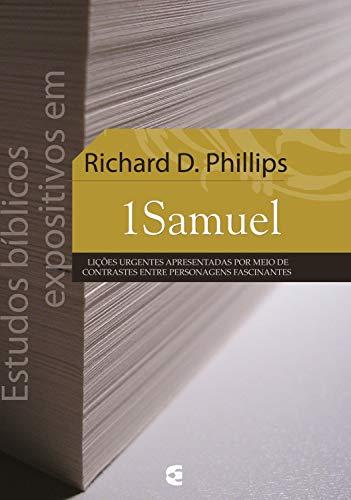 Estudos bíblicos expositivos em 1 Samuel: Lições urgentes apresentadas por meio de contrastes entre personagens fascinantes