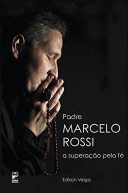 Padre Marcelo Rossi: A superação pela fé