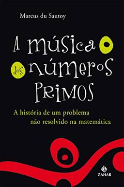 A Música dos Números Primos: A história de um problema não resolvido na matemática