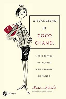 O Evangelho de Coco Chanel: Lições de Vida da Mulher Mais Elegante do Mundo