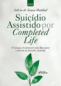 Suicídio Assistido Por Completed Life: O Cansaço Existencial como Base para o Direito ao Suicídio Assistido