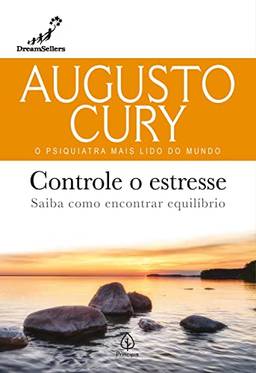 Controle o estresse: Saiba como encontrar equilíbrio (Augusto Cury)