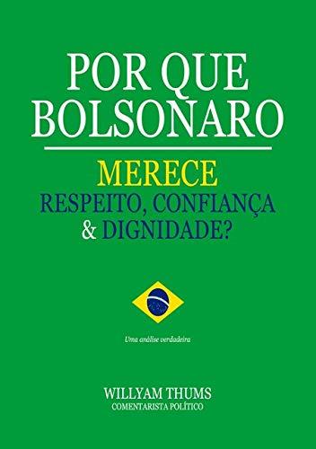 Por Que Bolsonaro Merece Respeito, Confiança & Dignidade? (livro-sátira)