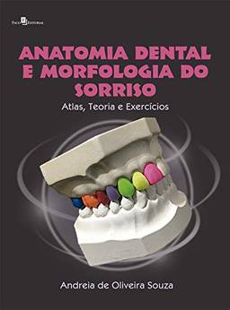 Anatomia Dental e Morfologia do Sorriso: Atlas, Teoria e Exercícios