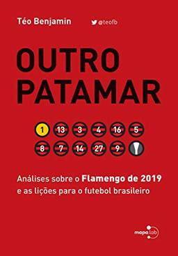 Outro Patamar: Análises sobre o Flamengo de 2019 e as lições para o futebol brasileiro