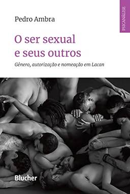 O ser sexual e seus outros: Gênero, autorização e nomeação em Lacan (Série Psicanálise Contemporânea)