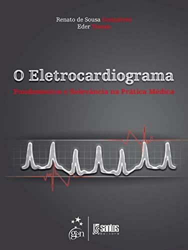 O Eletrocardiograma - Fundamentos e Relevância na Prática Médica
