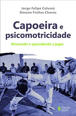 Capoeira e psicomotricidade: Brincando e aprendendo a jogar