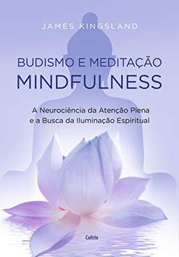 Budismo e meditação mindfulness: A neurociência da atenção plena e a busca pela iluminação espiritual