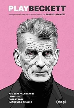 Play Beckett - Uma pantomima e três dramatículos de Samuel Beckett: Atos sem palavras II, Comédia / Play, Catástrofe, Improviso de Ohio