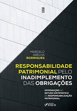 Responsabilidade Patrimonial pelo Inadimplemento das Obrigações: Introdução ao Estudo Sistemático da Responsabilização Patrimonial
