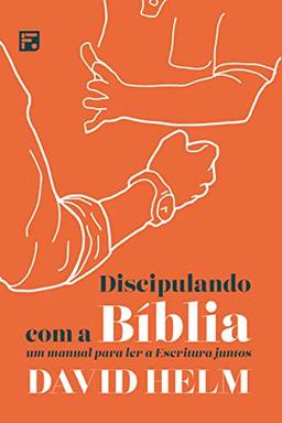 Discipulando com a Bíblia: um manual para ler a Escritura juntos