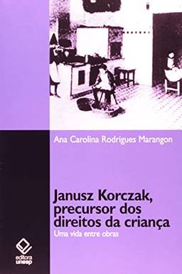 Janusz Korczak, precursor dos direitos da criança: Uma vida entre obras