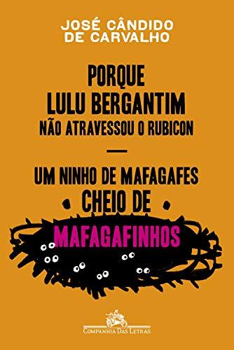 Porque Lulu Bergantim não atravessou o Rubicon & Um ninho de mafagafes cheio de mafagafinhos: Contados, astuciados, sucedidos e acontecidos do povinho do Brasil