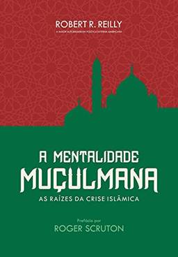 A mentalidade muçulmana: Raízes da crise islâmica