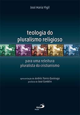 Teologia do Pluralismo Religioso: Para uma Releitura Pluralista do Cristianismo