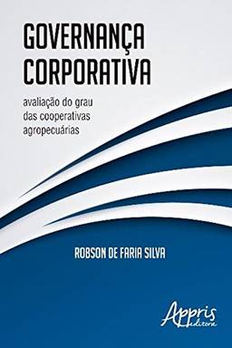 Governança corporativa: avaliação do grau das cooperativas agropecuárias (Administração e Gestão - Administração de Empresas)
