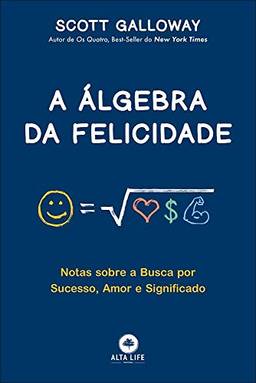 A álgebra da felicidade: notas sobre a busca por sucesso, amor e significado