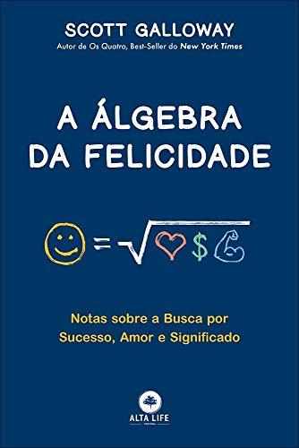 A álgebra da felicidade: notas sobre a busca por sucesso, amor e significado