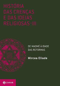 História das crenças e das ideias religiosas: Volume 3: De Maomé à Idade das Reformas