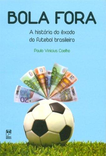 Bola fora: A história do exôdo do futebol brasileiro