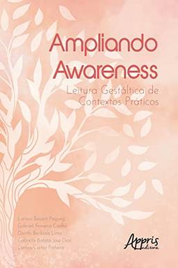 Ampliando Awareness: Leitura Gestáltica de Contextos Práticos