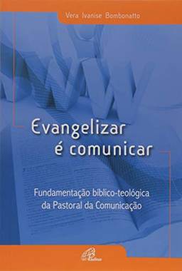 Evangelizar é comunicar: Fundamentação bíblico-teológica da pastoral da comunicação