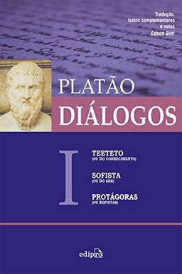 Diálogos I - Teeteto (ou Do Conhecimento), Sofista (ou Do Ser), Protágoras (ou Sofistas)